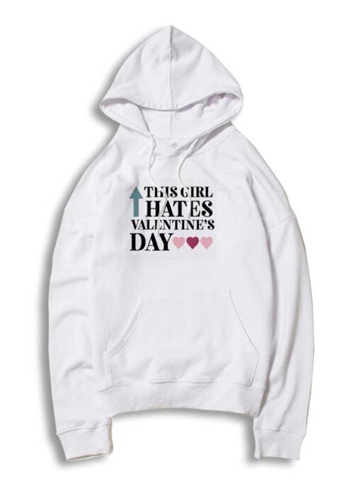 This Girl Hates Valentines Day Quote Hoodie