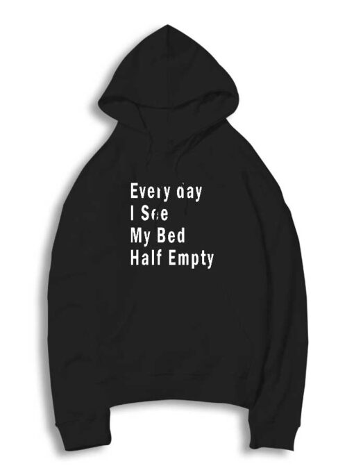 Valentine Every Day I See My Bed Half Empty Hoodie