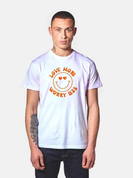 Valentine Love More Worry Less T Shirt