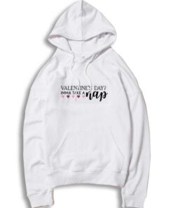 Valentines Day Imma Take A Nap Hoodie