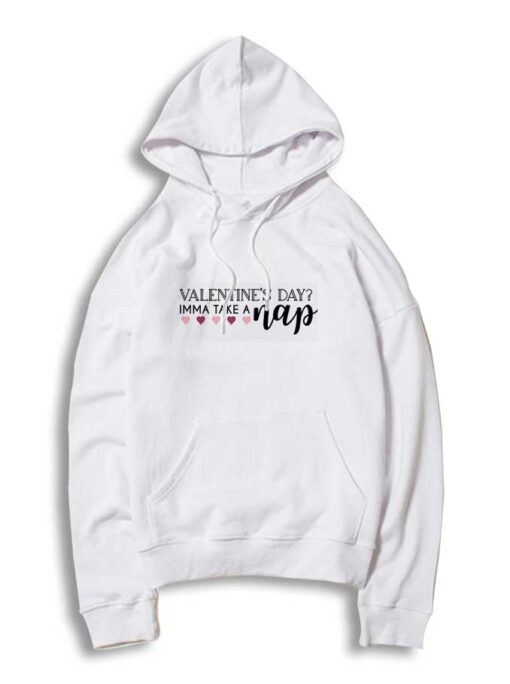 Valentines Day Imma Take A Nap Hoodie