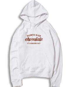 Women Need Chocolate It's Scientific Fact Quote Hoodie