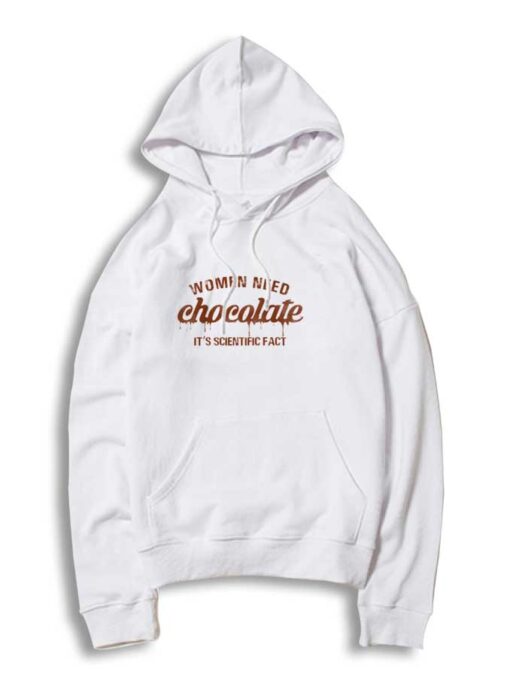 Women Need Chocolate It's Scientific Fact Quote Hoodie