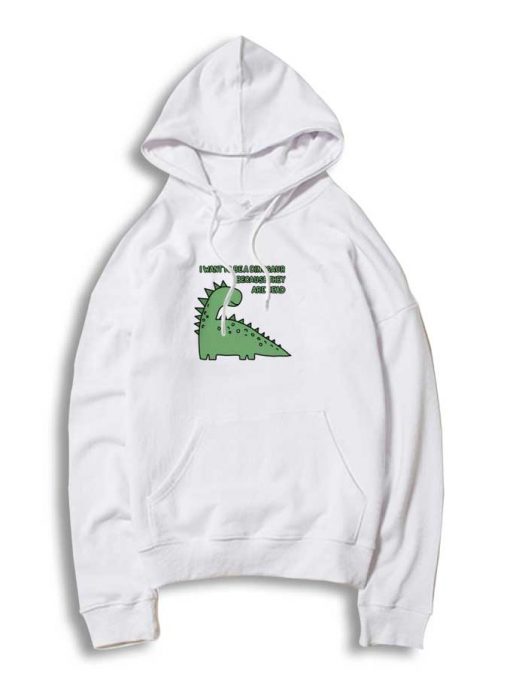 I Want To Be Dinosaur Because Dead Hoodie