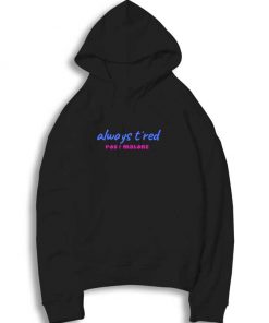 Always Tired Post Malone Quote Hoodie