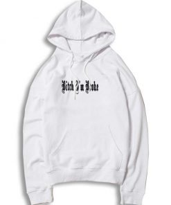 Bitch I'm Broke Classic Word Hoodie