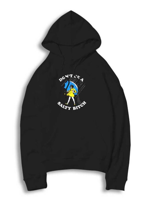 Don't Be A Salty Bitch Umbrella Hoodie