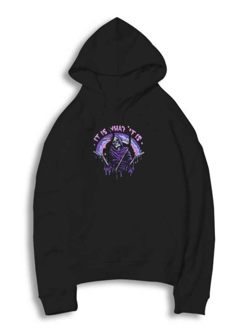 Grim Reaper It Is What It Is Hoodie