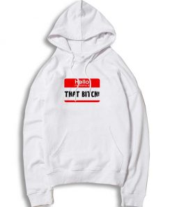 Hello My Name Is That Bitch Hoodie