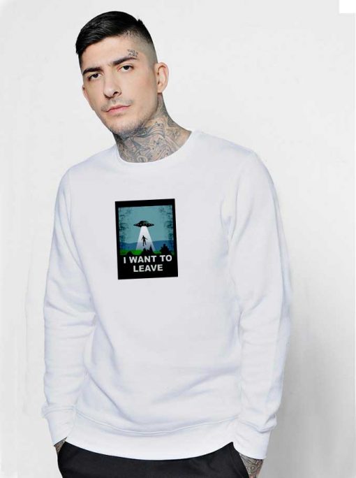 I Want To Leave To Space X Sweatshirt