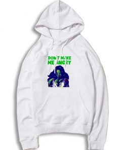 She Hulk Don't Make Me Angry Hoodie