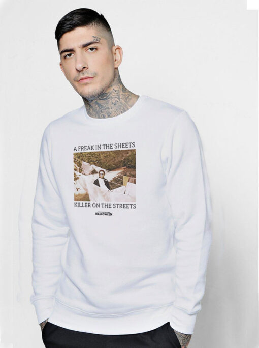 A Freak In The Sheets Killer On The Streets Michael Sweatshirt