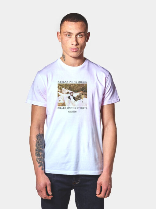 A Freak In The Sheets Killer On The Streets Michael T Shirt