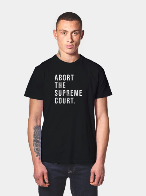 Abort The Supreme Court T Shirt