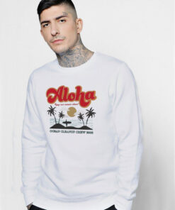 Aloha Keep Our Oceans Clean Funny Sweatshirt