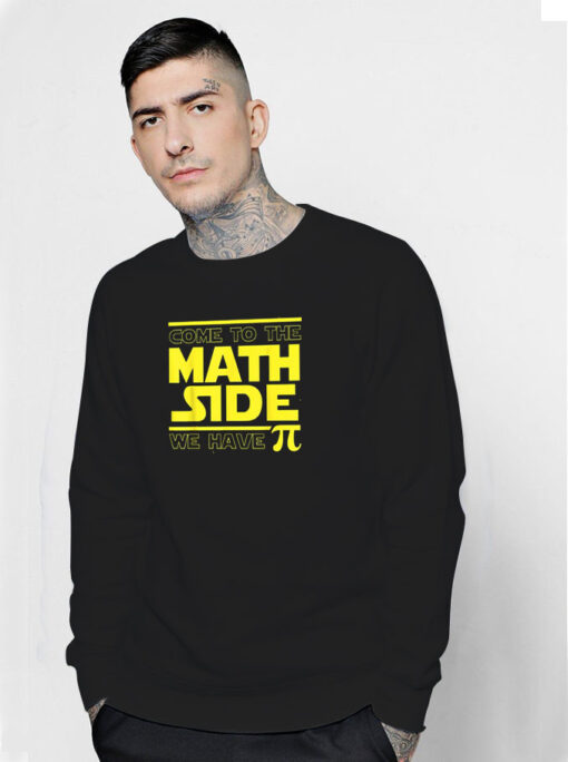 Come To The Math Side We Have Pi Funny Pi Day Sweatshirt