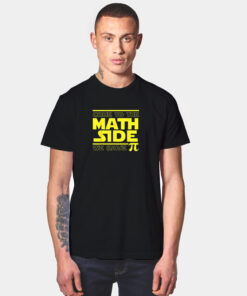 Come To The Math Side We Have Pi Funny Pi Day T Shirt