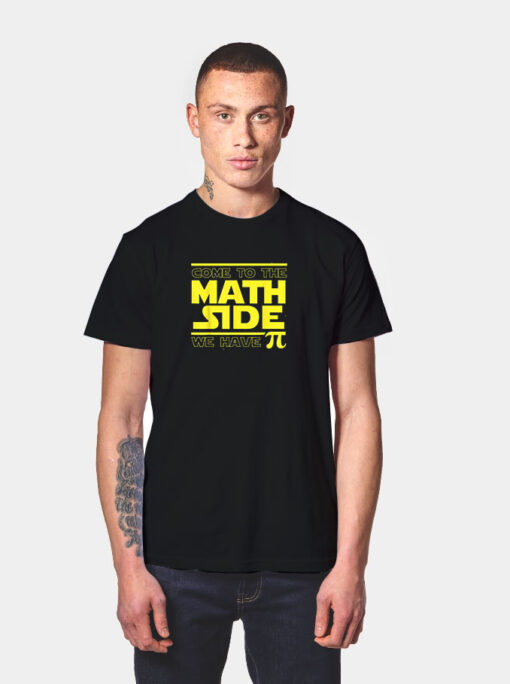 Come To The Math Side We Have Pi Funny Pi Day T Shirt