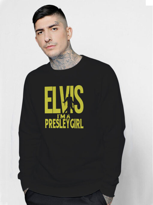 Elvis I’m A Presley Girl Sweatshirt