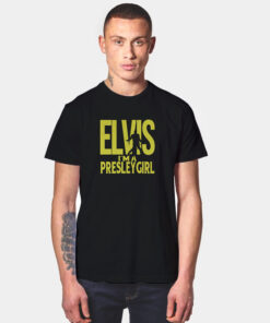 Elvis I’m A Presley Girl T Shirt