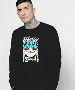 Feelin Willie Good Willie Nelson Sweatshirt