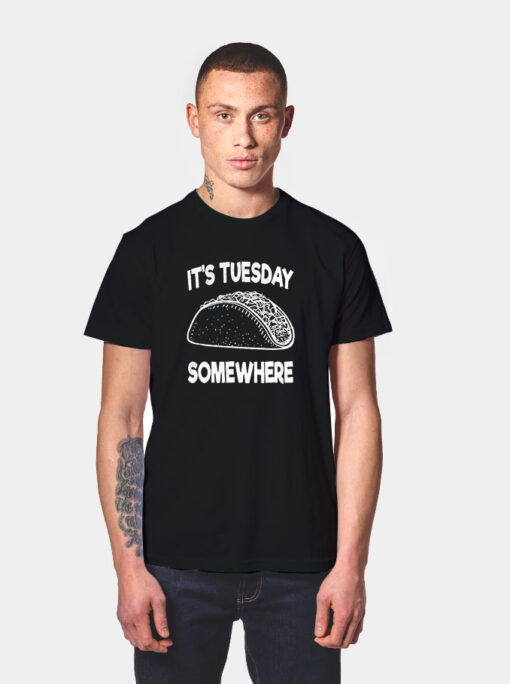 Fun Taco Tuesday It's Tuesday Somewhere T Shirt