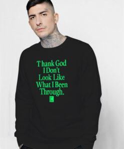 God Is Dope Thank God I Don't Look Like Sweatshirt