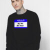 Hello My Name Is No No Bad Dog Sweatshirt