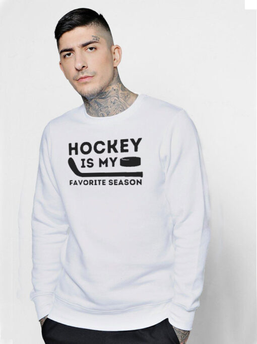 Hockey Is My Favorite Season Funny Ice Hockey Player Sweatshirt