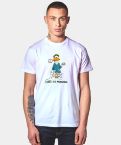 I Don't Do Mornings Coffee Duck T Shirt
