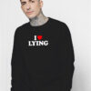 I Heart Lying Sweatshirt