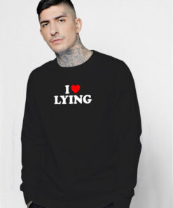 I Heart Lying Sweatshirt