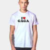 I Love Gaga T Shirt