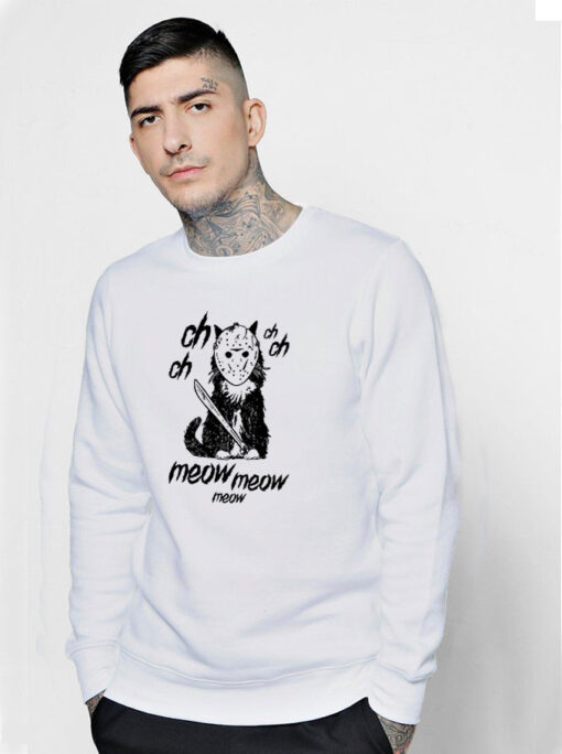 Jason Meow Killer Ch Ch Ch Ch Meow Meow Funny Sweatshirt