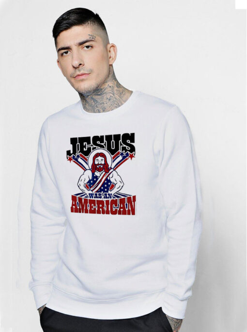 Jesus Was An American Usa 4Th Of July Sweatshirt