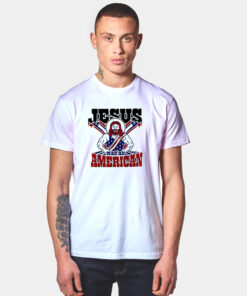 Jesus Was An American Usa 4Th Of July T Shirt