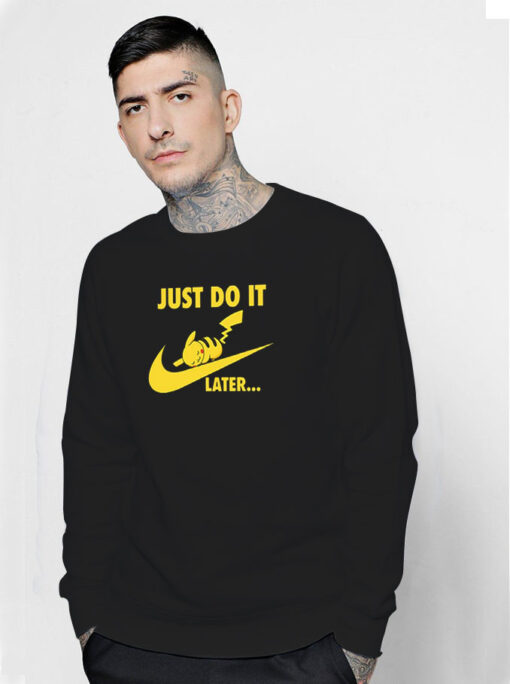 Just Do it Later Pikachu Pokemon Sweatshirt