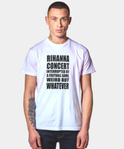 Rihanna Concert Interrupted By A Football Game T Shirt