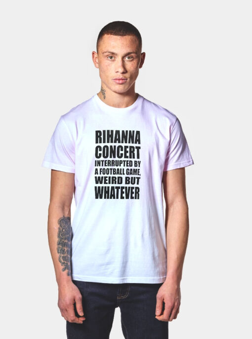 Rihanna Concert Interrupted By A Football Game T Shirt