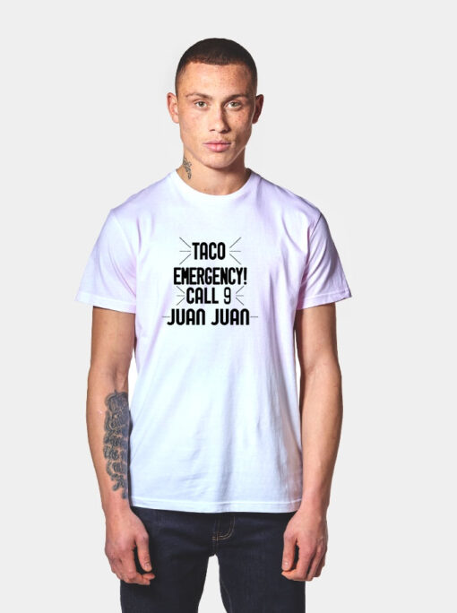 Taco Emergency Call 9 Juan Juan T Shirt