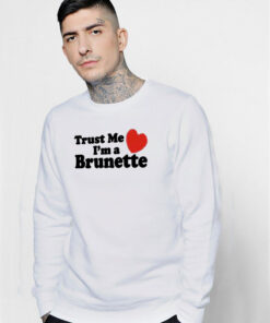 Trust me i'm a Brunette Sweatshirt