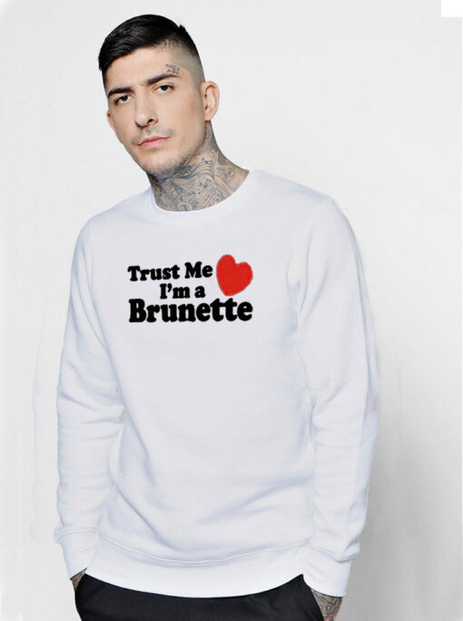 Trust me i'm a Brunette Sweatshirt