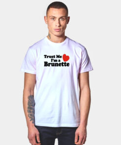 Trust me i'm a Brunette T Shirt