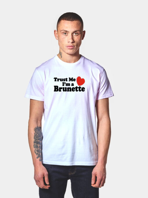 Trust me i'm a Brunette T Shirt