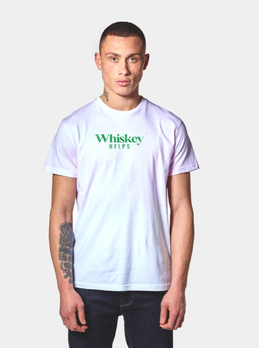 Whiskey Helps T Shirt