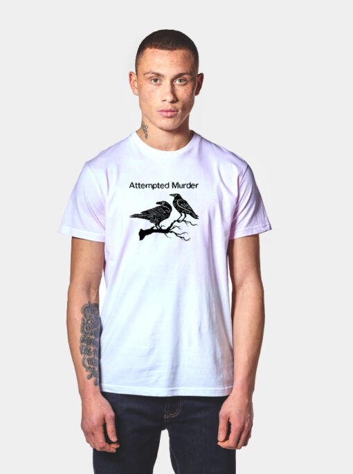 Attempted Murder Two Crows T Shirt