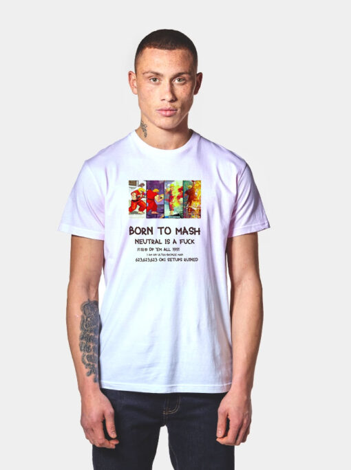 Born To Mash Neutral Is A Fuck T Shirt