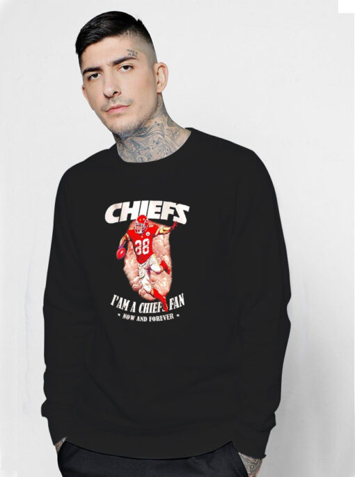 Chiefs I’m A Chiefs Fan Now And Forever Sweatshirt