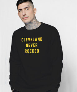 Cleveland Never Rocked Sweatshirt