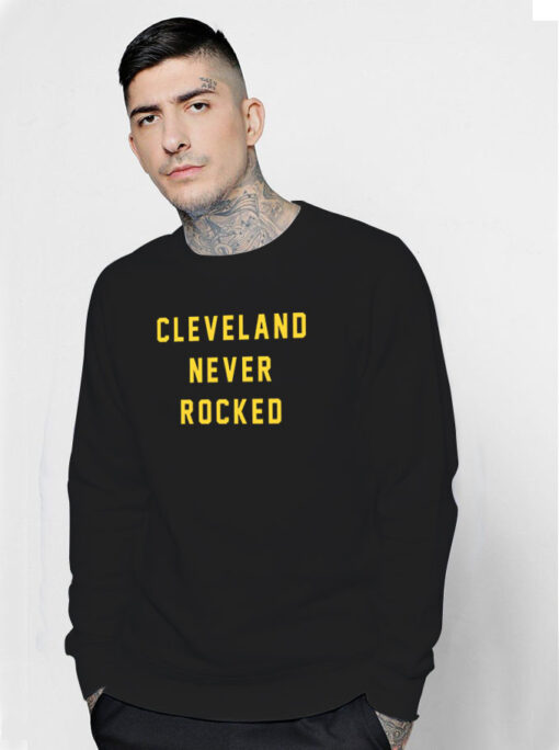 Cleveland Never Rocked Sweatshirt